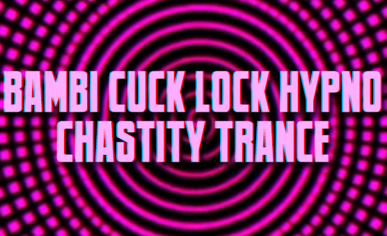 Bambi Cuck Lock Hypno - Chastity Trance