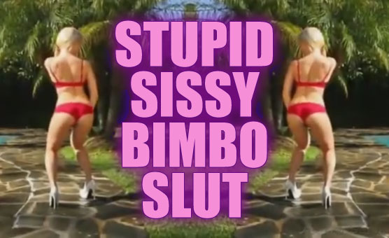 Stupid Sissy Bimbo Slut