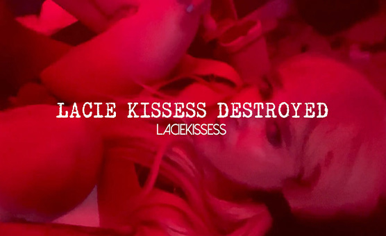 LaCie Kissess Destroyed