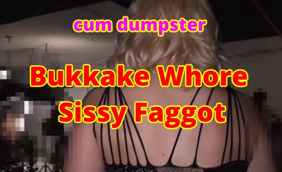 Bukkake Whore Sissy Faggot 1