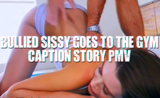 Bullied Sissy Goes To The Gym - Caption Story PMV