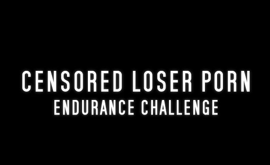 Censored Loser Porn - Endurance Challenge