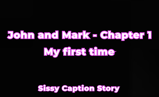 John and Mark - Chapter 1 - My first time