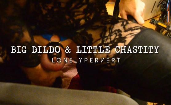 Big Dildo & Little Chastity