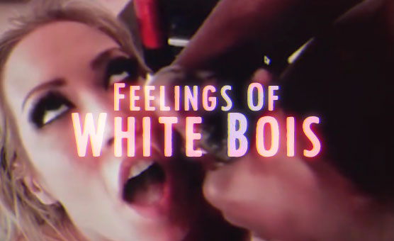 Feelings Of White Bois