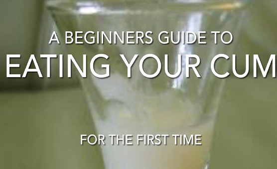 A Beginners Guide To Eating Your Cum For The First Time