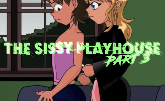 The Sissy Playhouse Part 3