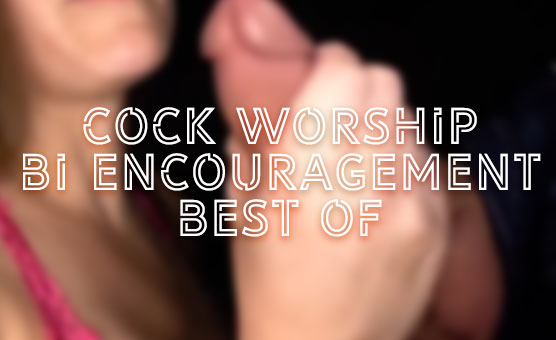 Cock Worship - Bi Encouragement - Best Of