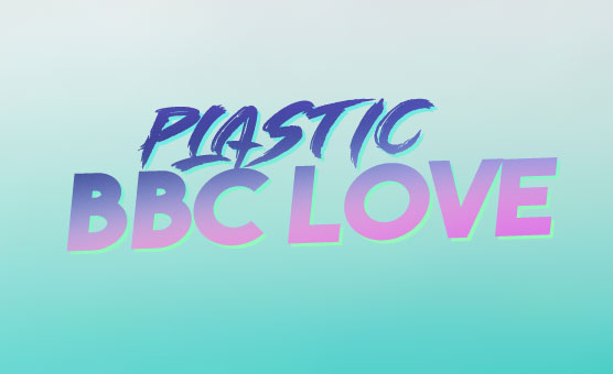 Plastic BBC Love