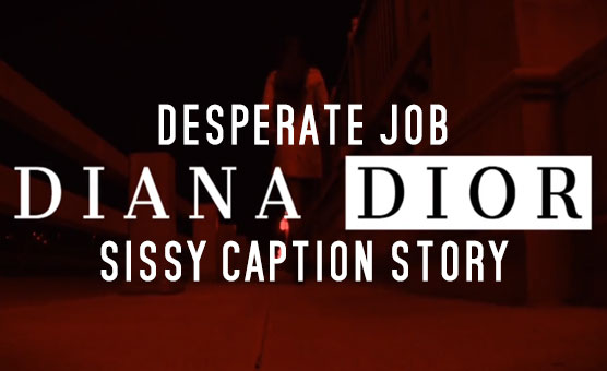 Desperate Job - Sissy Caption Story