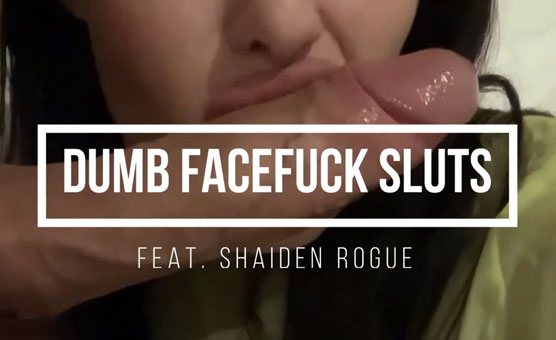 Dumb Facefuck Sluts