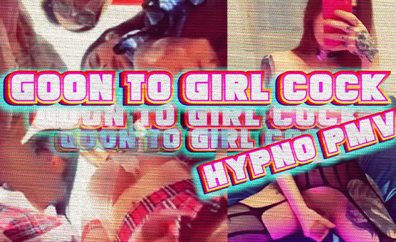 Goon To Girl Cock Hypno PMV