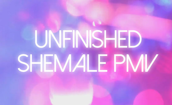 Unfinished Shemale PMV