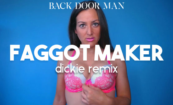 Faggot Maker Dickie Remix