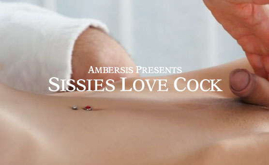 Sissies Love Cock