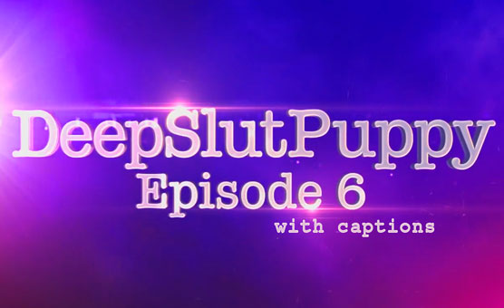 DeepSlutPuppy Episode 6 - Captions