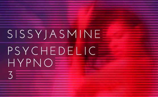 Sissy Jasmine - Psychedelic Hypno 3 [Ultra Mindfuck]