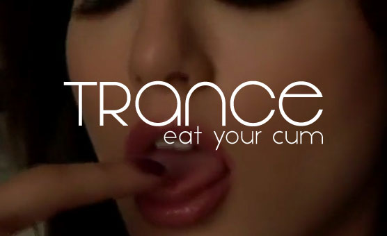 Trance Eat your Cum