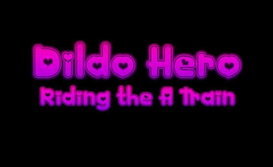 Dildo Hero - Riding The A Train