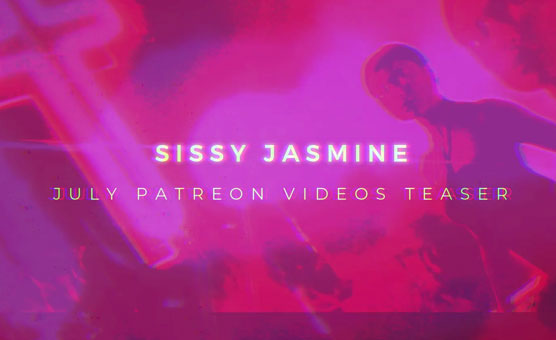 Sissy Jasmine - July Patreon Teaser [PATREON EXCLUSIVE]