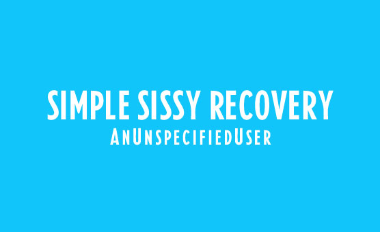 Simple Sissy Recovery