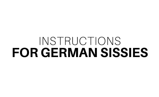 Instructions For German Sissies