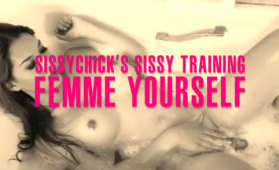 Sissychick's Sissy Training - Femme Yourself
