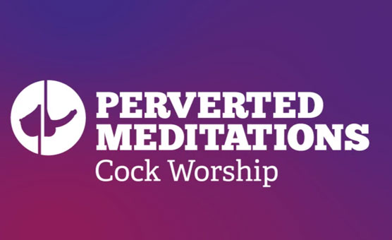 Cock Worship 1 - Perverted Meditations