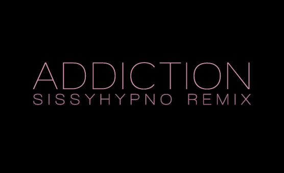 Addiction Sissyhypno REMIX