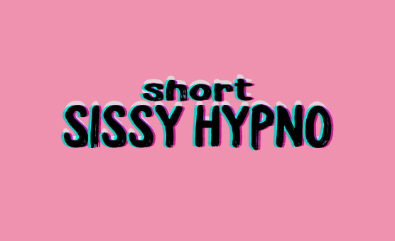 Short Sissy Hypno