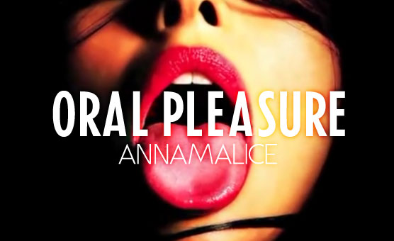 Oral Pleasure - Annamalice