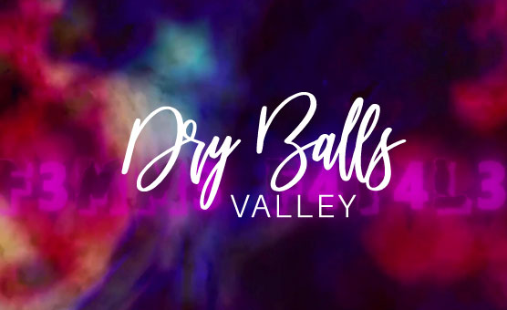 Dry Balls Valley - F3mm3 F4t4l3