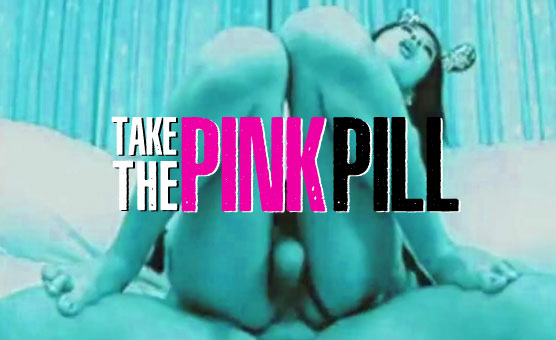 Take the Pink Pill