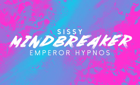Sissy Mind Breaker - Emperor Hypnos