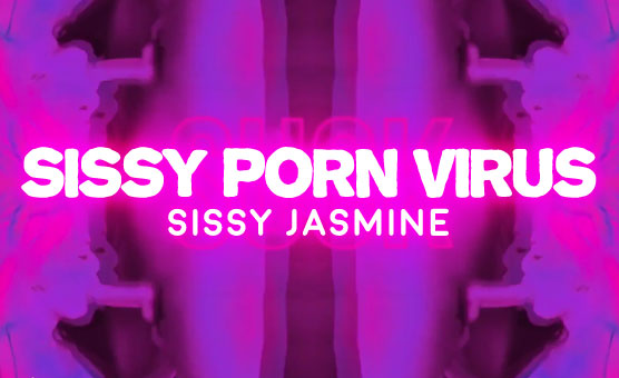 Sissy Jasmine - Sissy Porn Virus