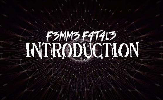 F3mm3 F4t4l3 - Introduction