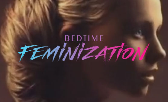 Bedtime Feminization