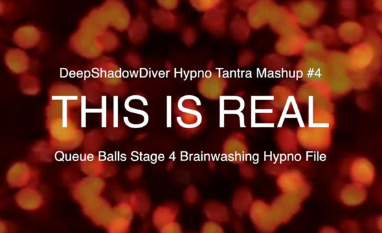 This Is Real - Hypno Tantra Qballs Brainwashing Mashup 4