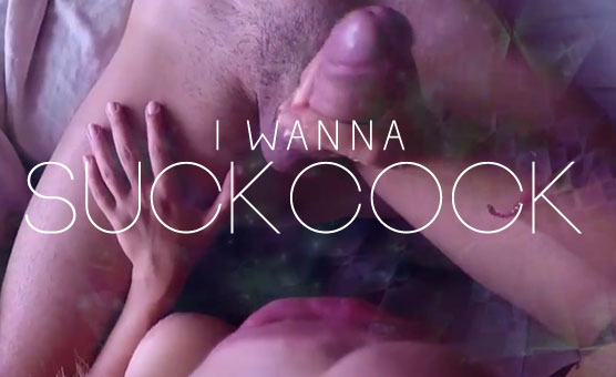 I Wanna Suck Cock