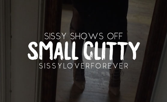 Sissy Shows Off Small Clitty