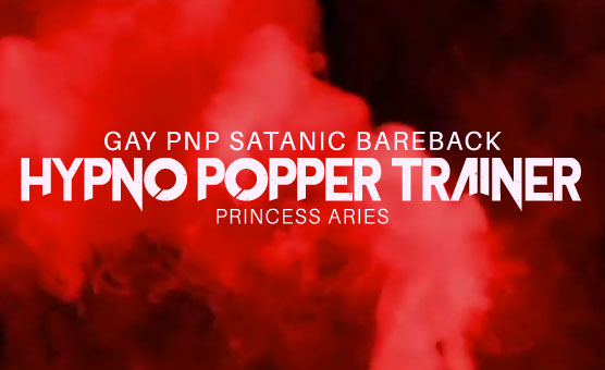 Gay PNP Satanic Bareback Hypno Popper Trainer