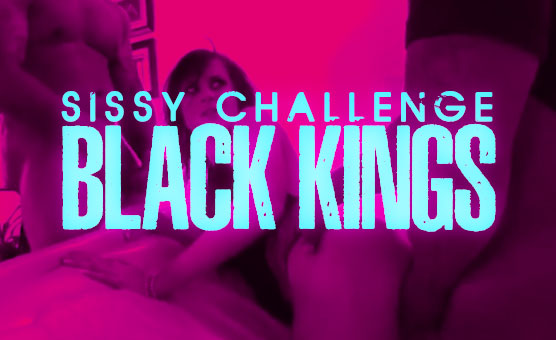 Sissy Challenge Black Kings