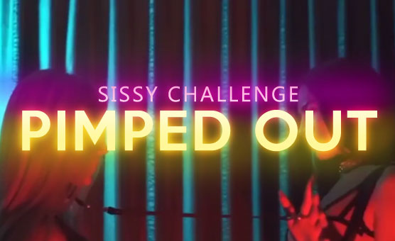 Sissy Challenge: Pimped Out