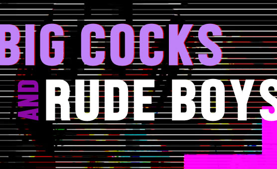 Big Cocks And Rude Boys