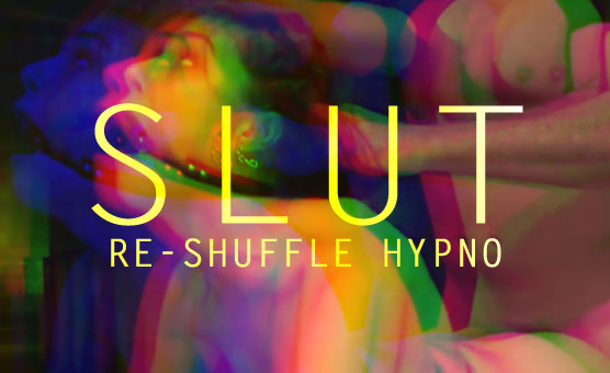 Slut Re-Shuffle Hypno