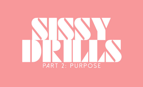 Sissy Drills - Part 2 - Purpose