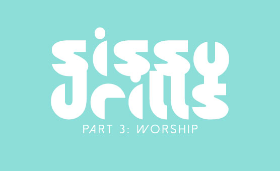 Sissy Drills - Part 3 - Worship (Love)