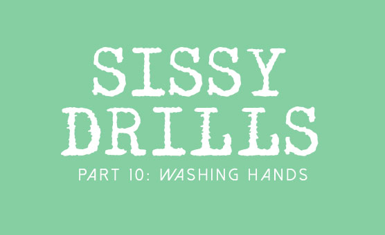 Sissy Drills - Part 10 - Washing Hands