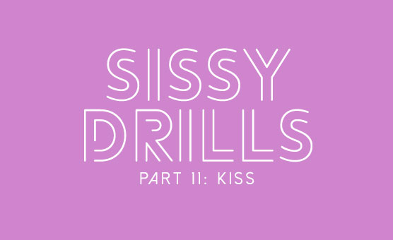 Sissy Drills - Part 11 - Kiss