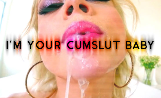 I'm Your Cumslut Baby
